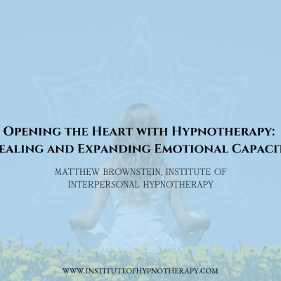 Opening the Heart with Hypnotherapy_ Healing and Expanding Emotional Capacity